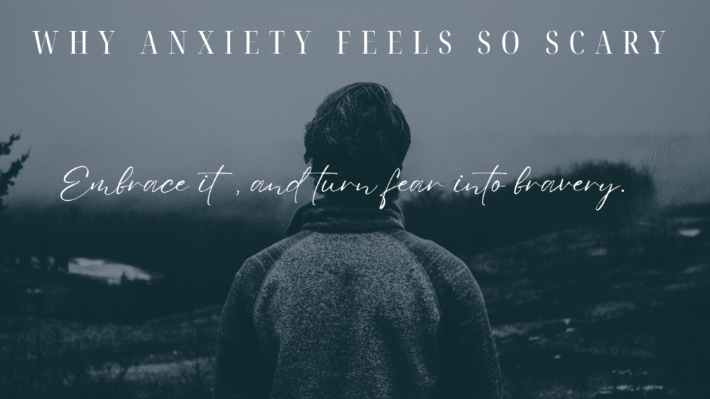 Why Anxiety Feels So Scary